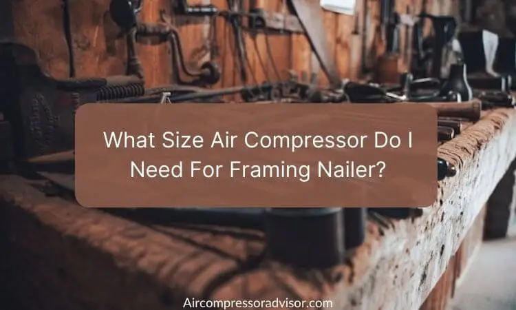 What Size Air Compressor Do I Need For Framing Nailer?